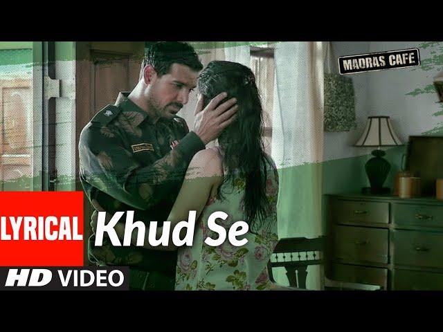 Khud Se Lyrical | Madras Cafe | John Abraham, Nargis Fakhri | Papon | Shantanu Moitra