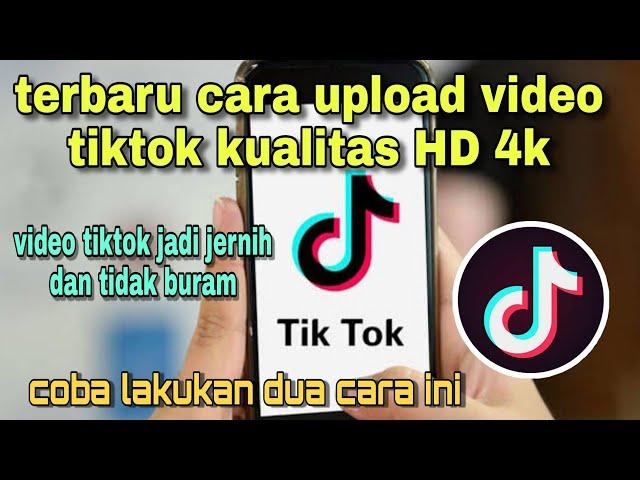 CARA UPLOAD VIDEO TIKTOK KUALITAS HD 4k || video jernih dan tidak buram