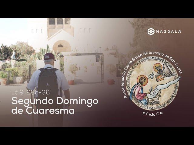 Reflexión Segundo Domingo de Cuaresma | Peregrinación de San Lucas | Magdala, Tierra Santa