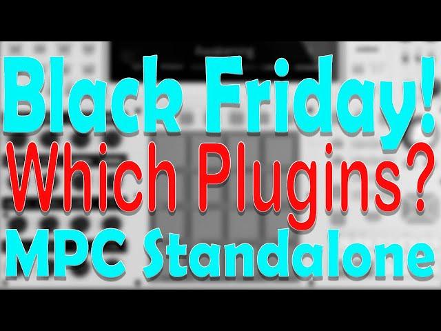 Akai MPC Black Friday!! Which Plugins for the MPC? My 5 top plugins in the MPC Standalone.