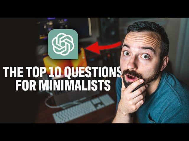 AI’s Top 10 Questions for Minimalists