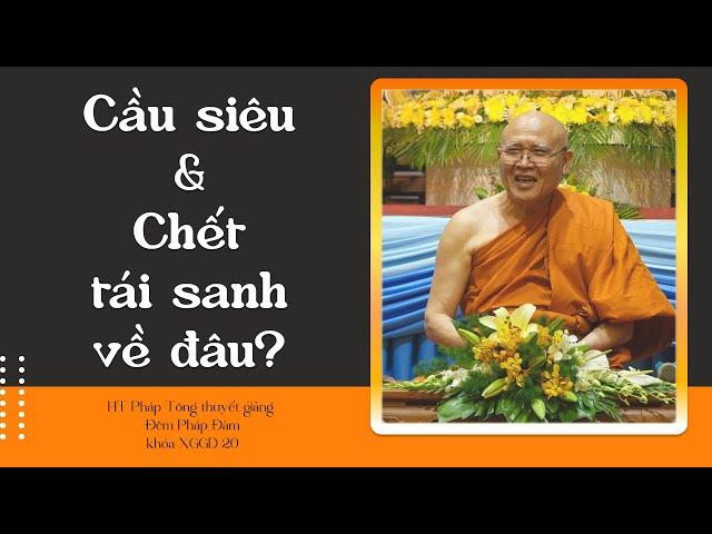 Cầu siêu & Chết tái sanh về đâu? - HT Pháp Tông thuyết giảng