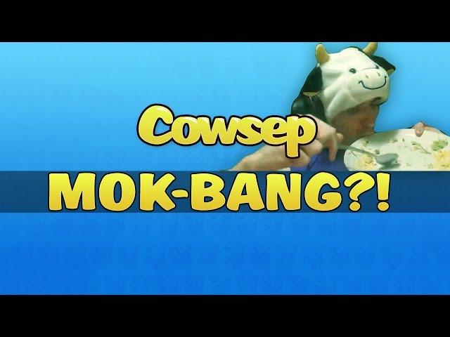 Cowsep's Mok-Bang?! 먹방?!