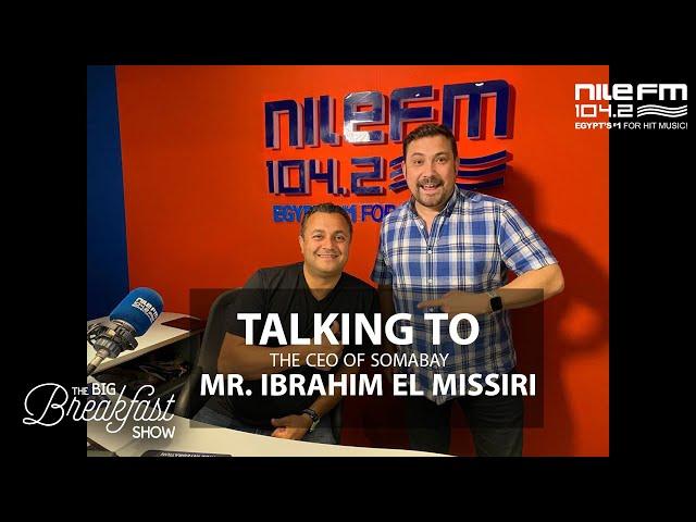 Mr. Ibrahim El Missiri, CEO of Somabay, on the #BigBreakfastShow