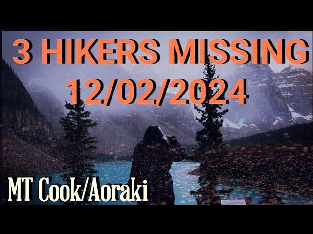 3 Hikers Vanished 12/02/2024 Hiking Zurbriggen Ridge, Mt Cook/Aoraki New Zealand.