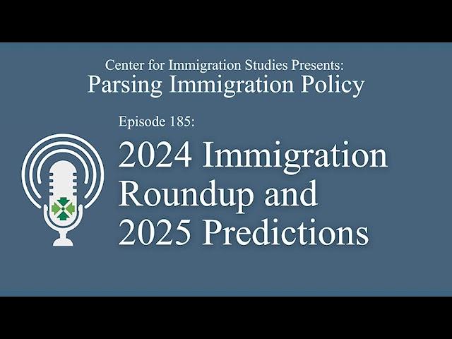 Podcast Episode 185: Year-End Roundup Podcast - Immigration in 2024