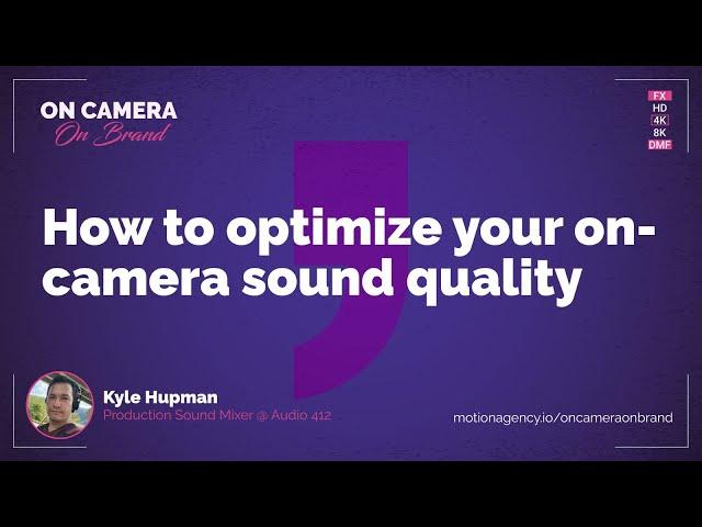 How to optimize your on-camera sound quality with Kyle Hupman