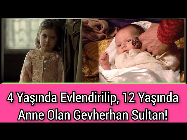 4 Yaşında Evlendirilip, 12 Yaşında Anne Olan Gevherhan Sultan!