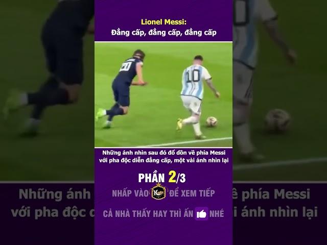 Lionel Messi: Đẳng cấp, đẳng cấp, đẳng cấp (Phần 2/3)
