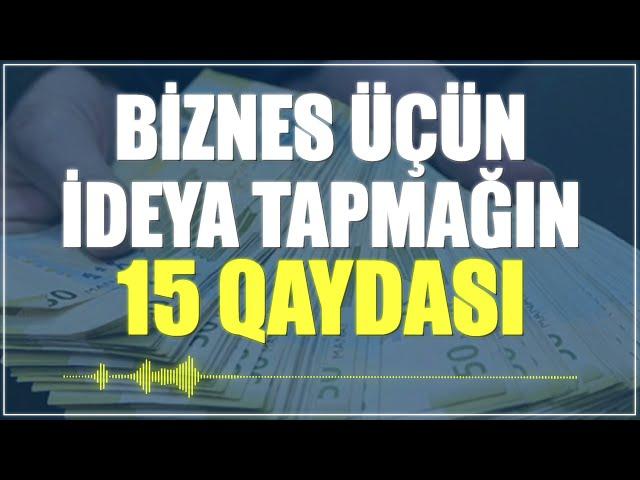 BİZNES ÜÇÜN İDEYA TAPMAĞIN 15 QIZIL QAYDASI - 2023 BİZNES FİKİRLƏRİ