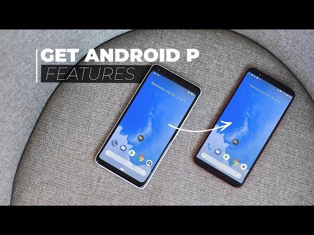 How to Get Android P Features on Any Android Smartphone