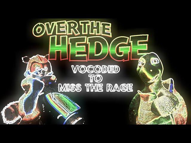 The Entire Over The Hedge Vocoded To Miss The Rage