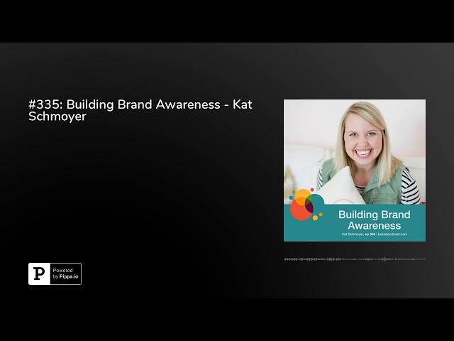 #335: Building Brand Awareness - Kat Schmoyer