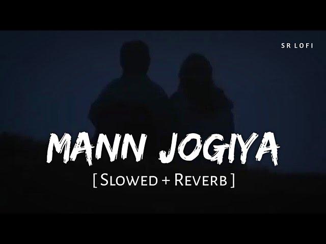 Mann Jogiya (Slowed + Reverb) | Arijit Singh, Ishita Vishwakarma | Pyaar Hai Toh Hai | SR Lofi