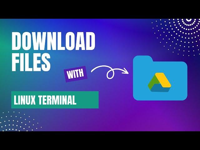 How can I download files from Google Drive using Linux Terminal?