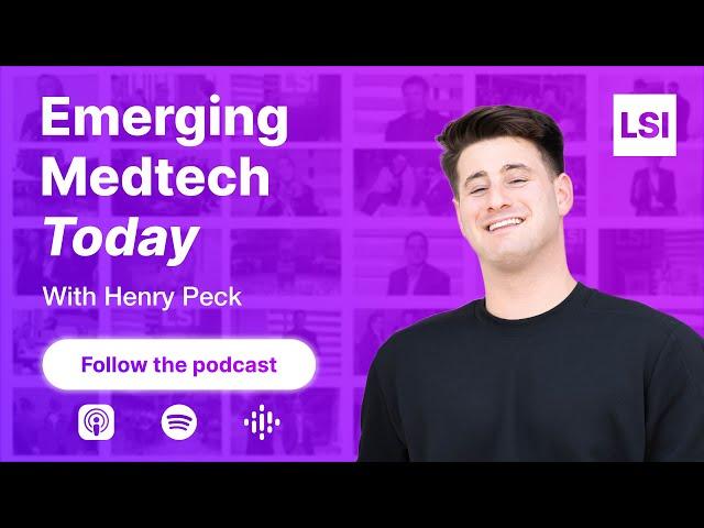 We Launched Our Podcast - Emerging Medtech Today, Powered by LSI