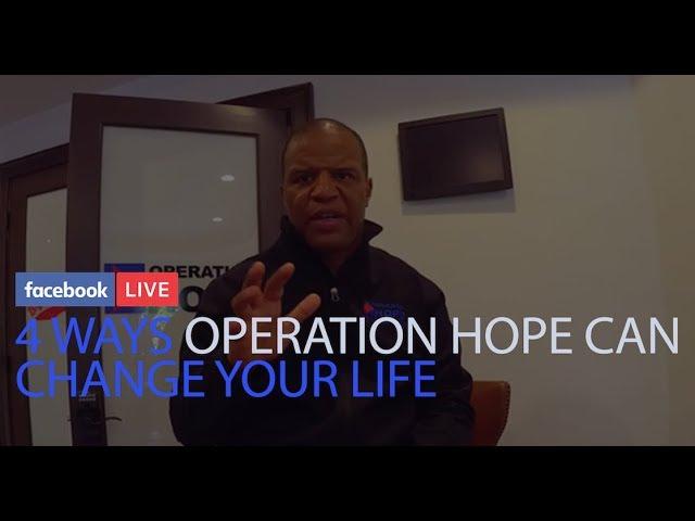 THE 4 WAYS THAT OPERATION HOPE CAN CHANGE YOUR LIFE  RIGHT  NOW