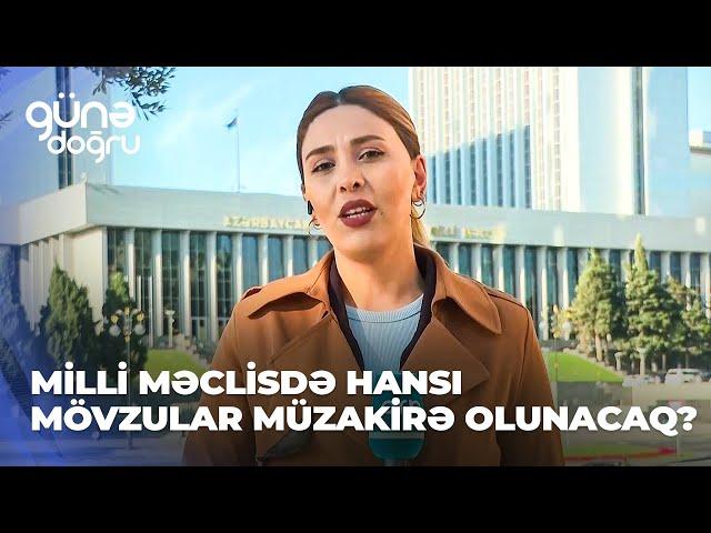 Günə doğru | Milli Məclisdə hansı mövzular müzakirə olunacaq?