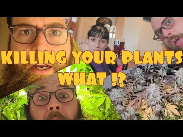 KILLING YOUR PLANTS ! WHAT !?