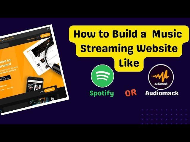 How to build a Music Streaming Website Like Audiomack or Spotify