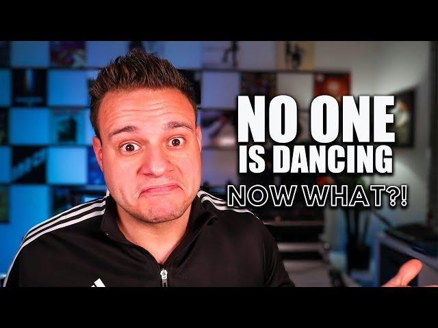 What To Do If NO ONE Is Dancing (VERY IMPORTANT)