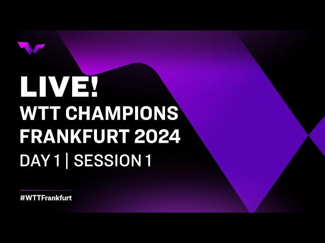 LIVE! | WTT Champions Frankfurt 2024 | Day 1 | Session 1