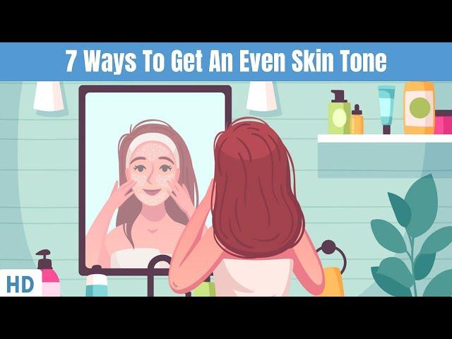 7 Ways To Get Even Skin Tone