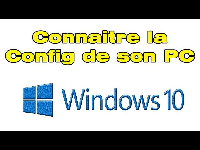 Comment connaitre la configuration de son PC (connaitre sa config PC)