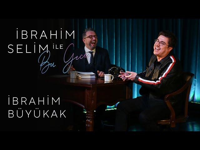 İbrahim Selim ile Bu Gece #21: İbrahim Büyükak, Ece Barak