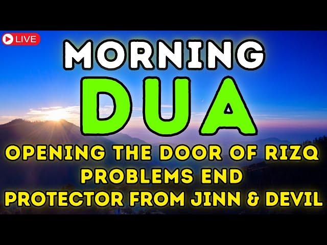 MORNING DUA | OPENING THE DOORS OF RIZQ, WEALTH, HAPPINESS & SOLVE ALL YOUR PROBLEMS