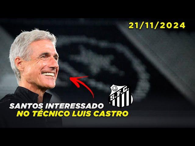 Santos interessado em Luis Castro | Notícias do Peixe hoje | 20/11/2024