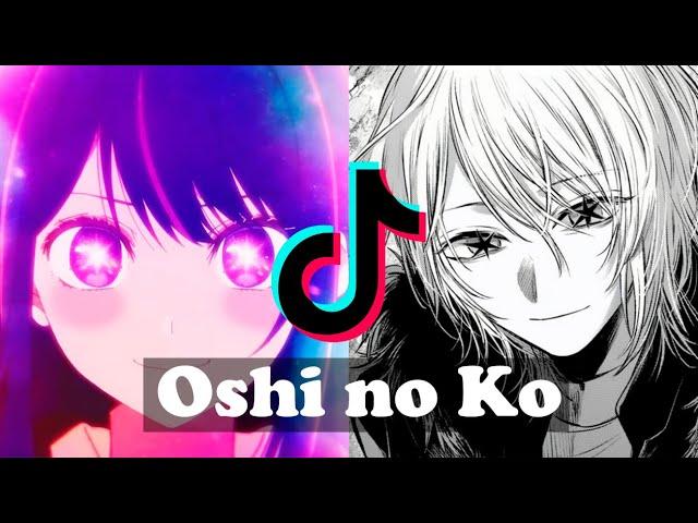 OSHI NO KO  EDITS - TIK TOK COMPILATION