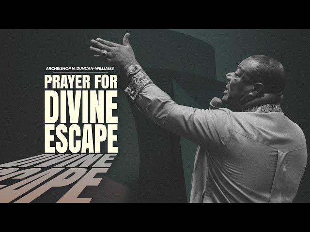 Prayer For Divine Escape | Archbishop Duncan-Williams