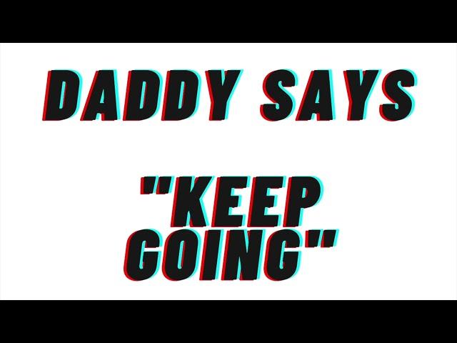 (VERY SPICY) Daddy Says "Keep Going": [Audio Role Play][DDLG][Daddy Audio][M4F]