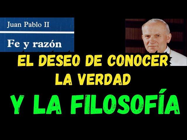 El deseo de conocer la verdad y la FILOSOFÍA - Fides et ratio de Juan Pablo II