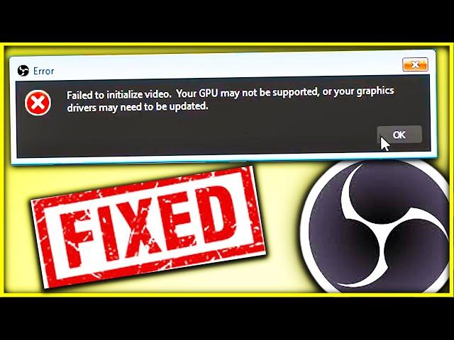 Failed to initialize video your Gpu may not be supported OBS Error Windows 7,8 and 10