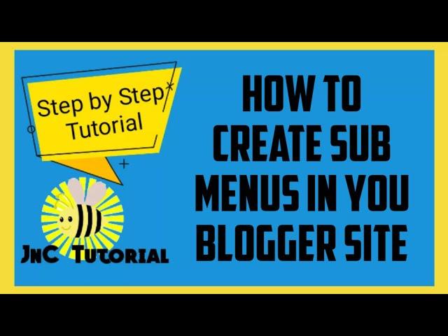 HOW TO CREATE SUB MENUS IN YOUR BLOGGER SITE | JnC TUTORIAL