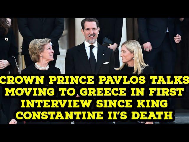 Crown Prince Pavlos talks moving to Greece  in first interview since King Constantine II's death