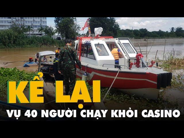 Vụ 40 người tháo chạy khỏi casino: 'Thấy nhiều người nhảy xuống sông, 5 anh em chúng tôi bơi ra...'