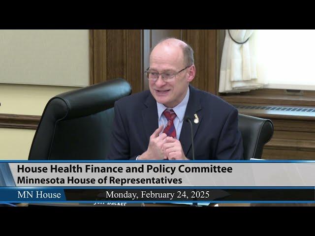 House Health Finance and Policy Committee 2/24/25