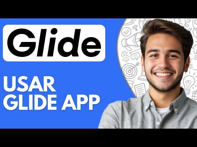 Como Usar Glide App (2024) Tutorial Paso a Paso