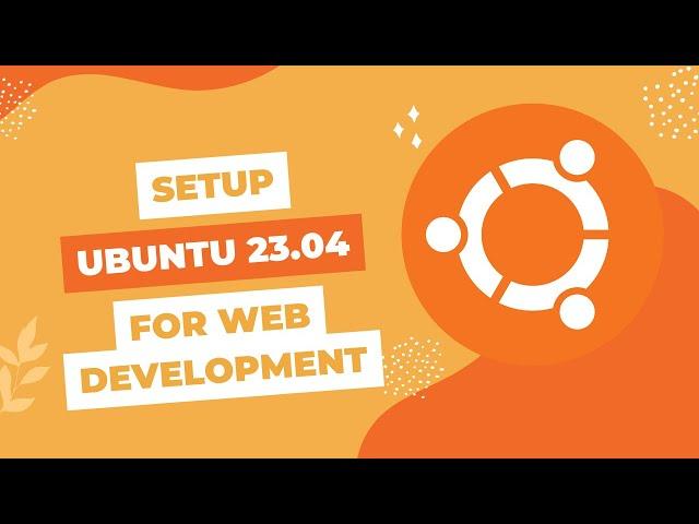 Setting Up a Linux Machine (Ubuntu 23.04) For Development