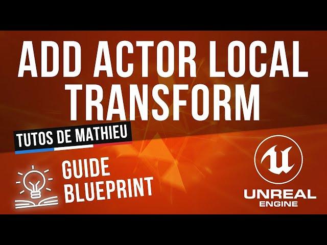 Add Actor Local Transform - Guide du Blueprint Unreal Engine 4