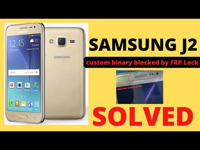 SAMSUNG J2 CUSTOM BINARY BLOCKED BY FRP LOCK|| J2,J5,J36,J7,ON7,J7PRIME,J730 ||