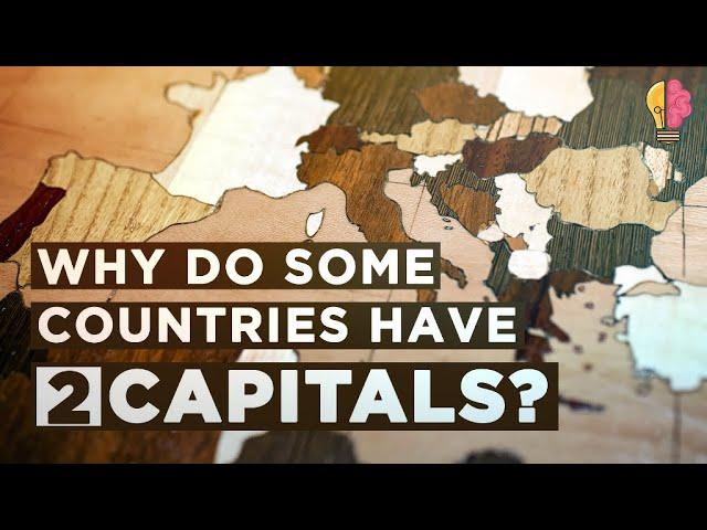 Why Do Some Countries Have Two Capitals?