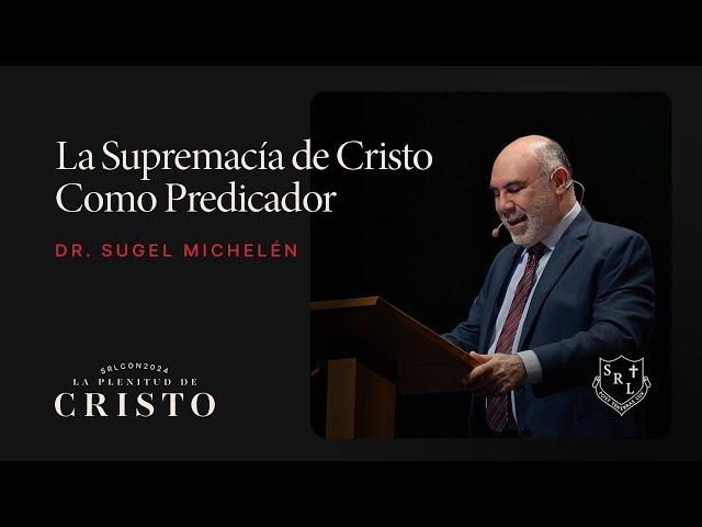 SRLCON2024 | La Supremacía de Cristo como Predicador - Dr. Sugel Michelén