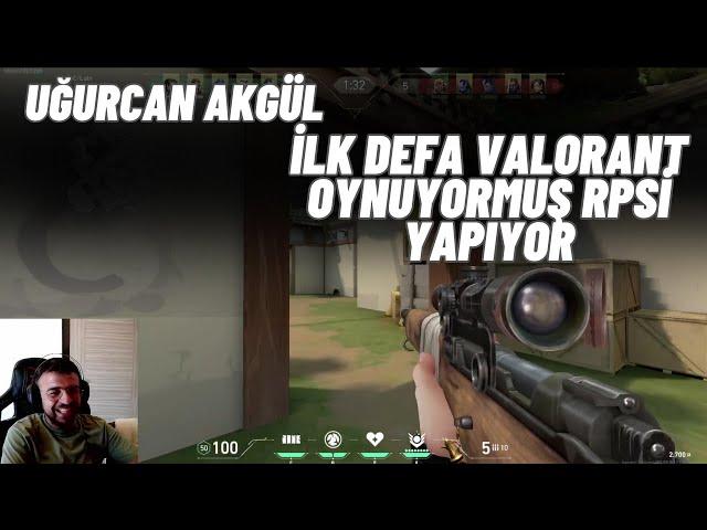 Uğurcan Akgül  İlk Defa Valorant Oynuyormuş Rpsi Yapıyor