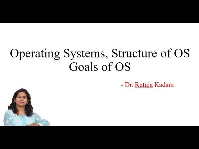 OS Definition | Structure of OS | Components of OS | Goals of OS