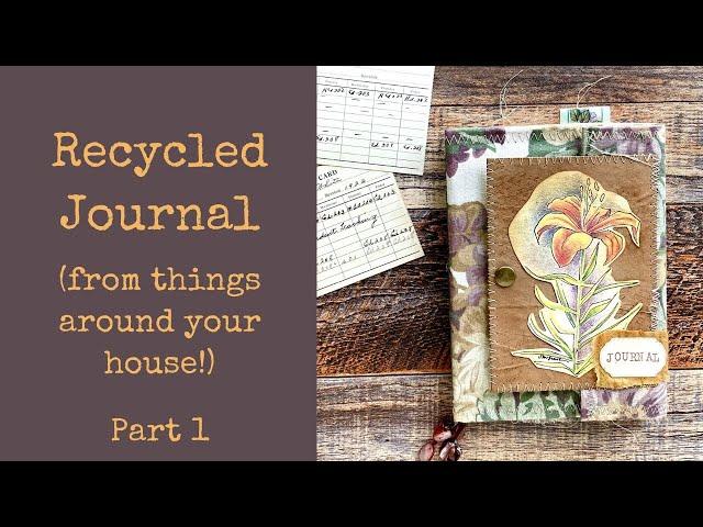 Turn Recycled items (from around your house!) into a Junk Journal - Part 1