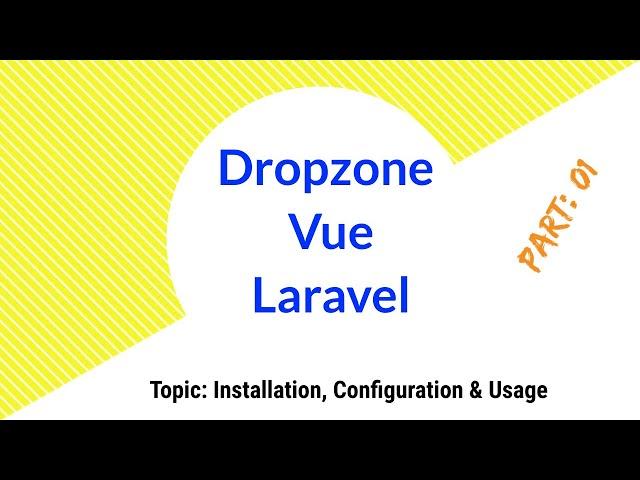 Part 01| Installation, Configuration & Usage of Vue Dropzone